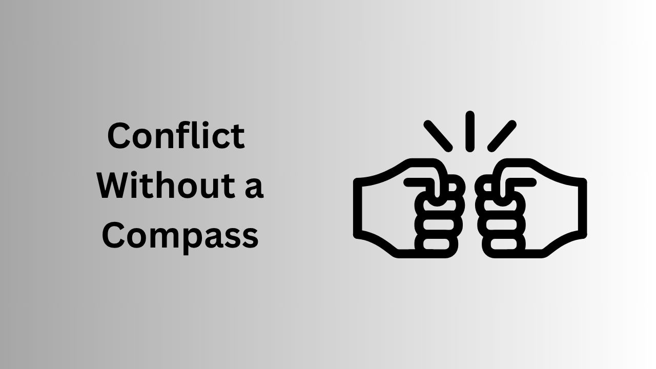 Conflict Without a Compass