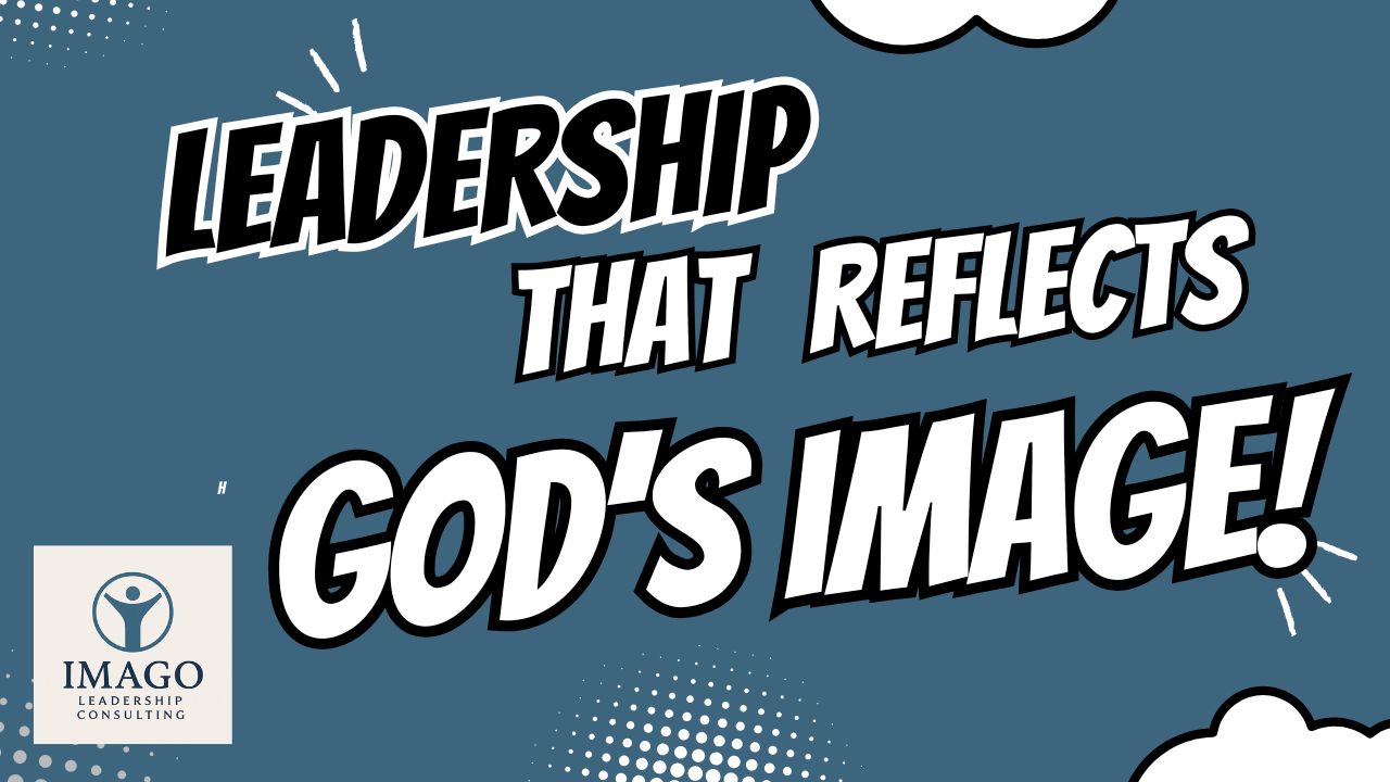 Vlog: Leadership That Reflects God’s Image